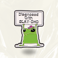 “Diagnosed with SlayDHD” - Communication Pin Badge.