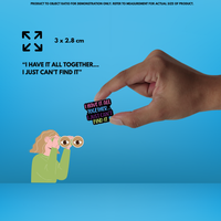 “I Have It All Together I Just Can't Seem To Find It” - Communication Pin Badge.