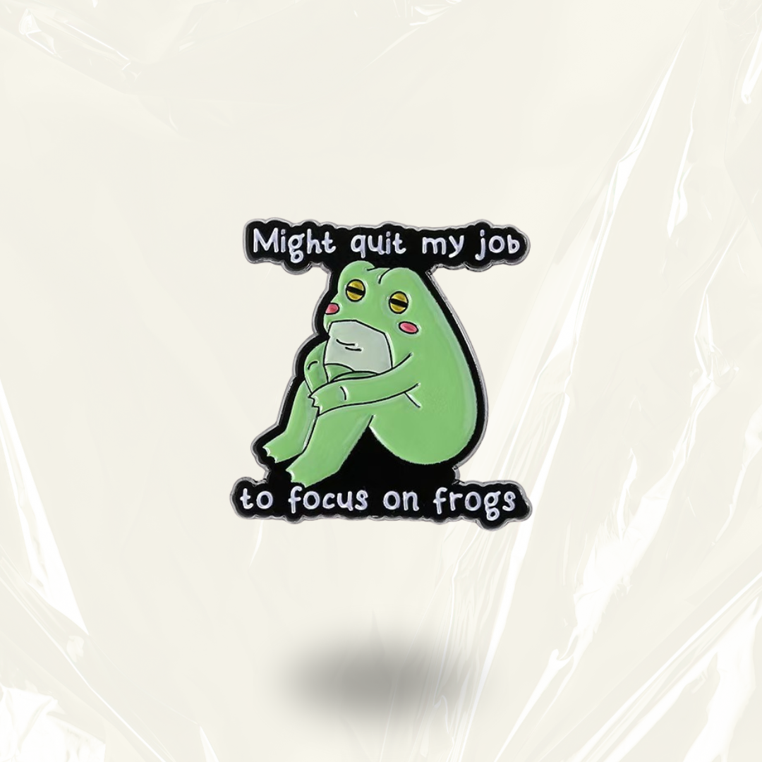 “Might Quit My Job To Focus On Frogs” - Communication Pin Badge.