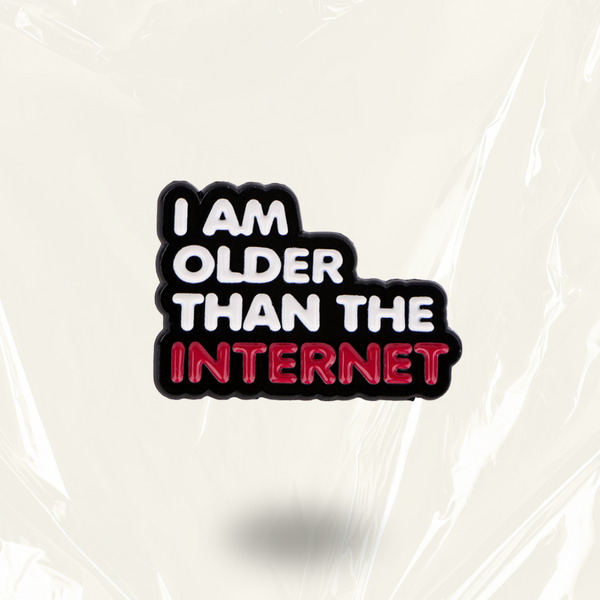 “I Am Older Than The Internet” - Communication Pin Badge.