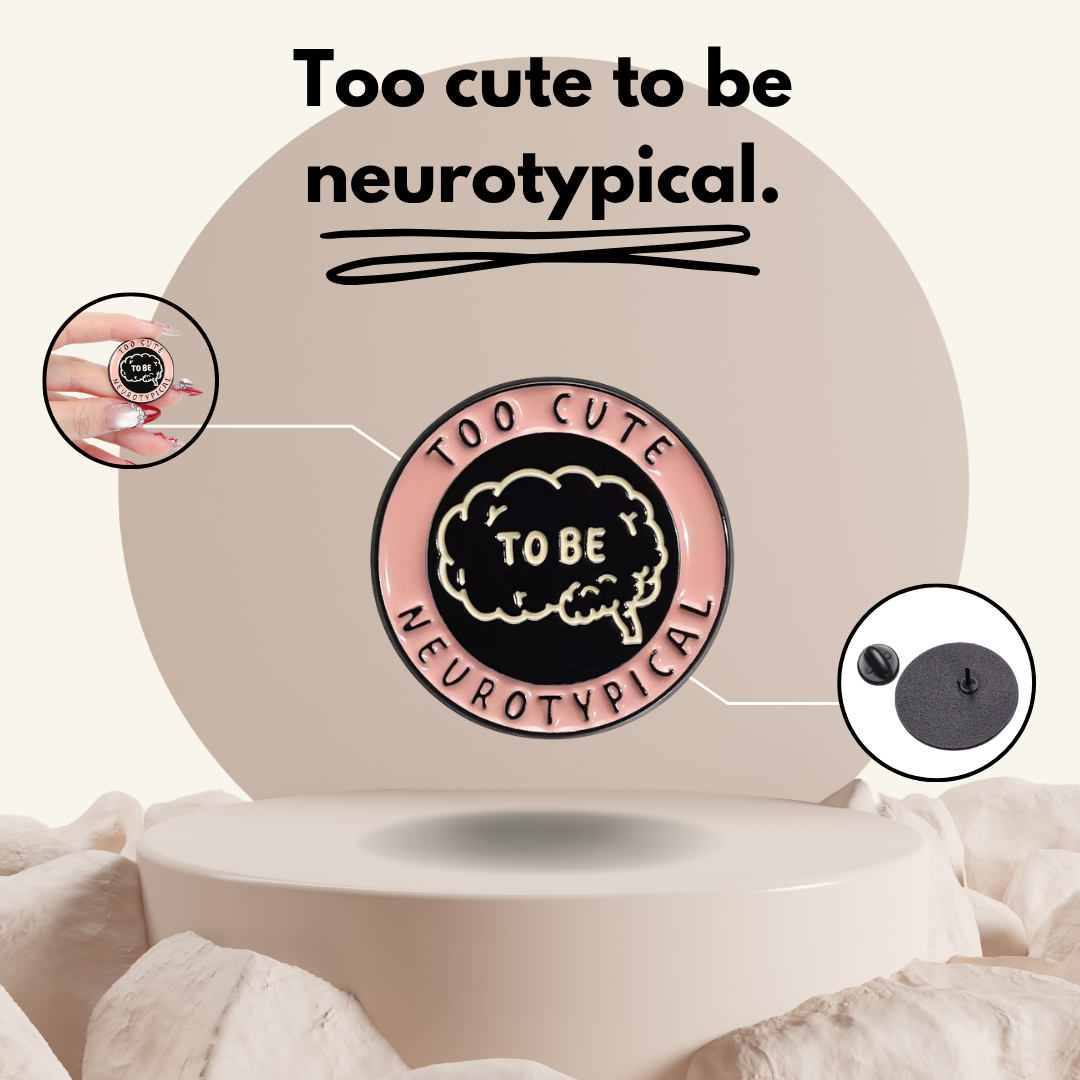 “Too Cute To Be Neurotypical” - Communication Pin Badge.