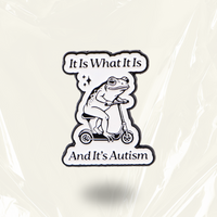 “It is what it is, and it's autism” - Communication Pin Badge.