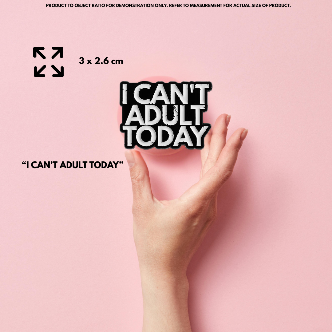 “I can't adult today” - Communication Pin Badge.