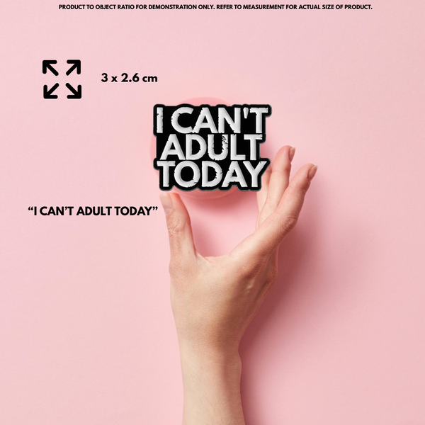 “I can't adult today” - Communication Pin Badge.
