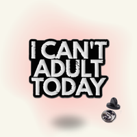 "I Can't Adult Today" enamel pin – Adulting Refusal