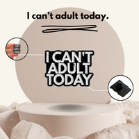 “I can't adult today” - Communication Pin Badge.