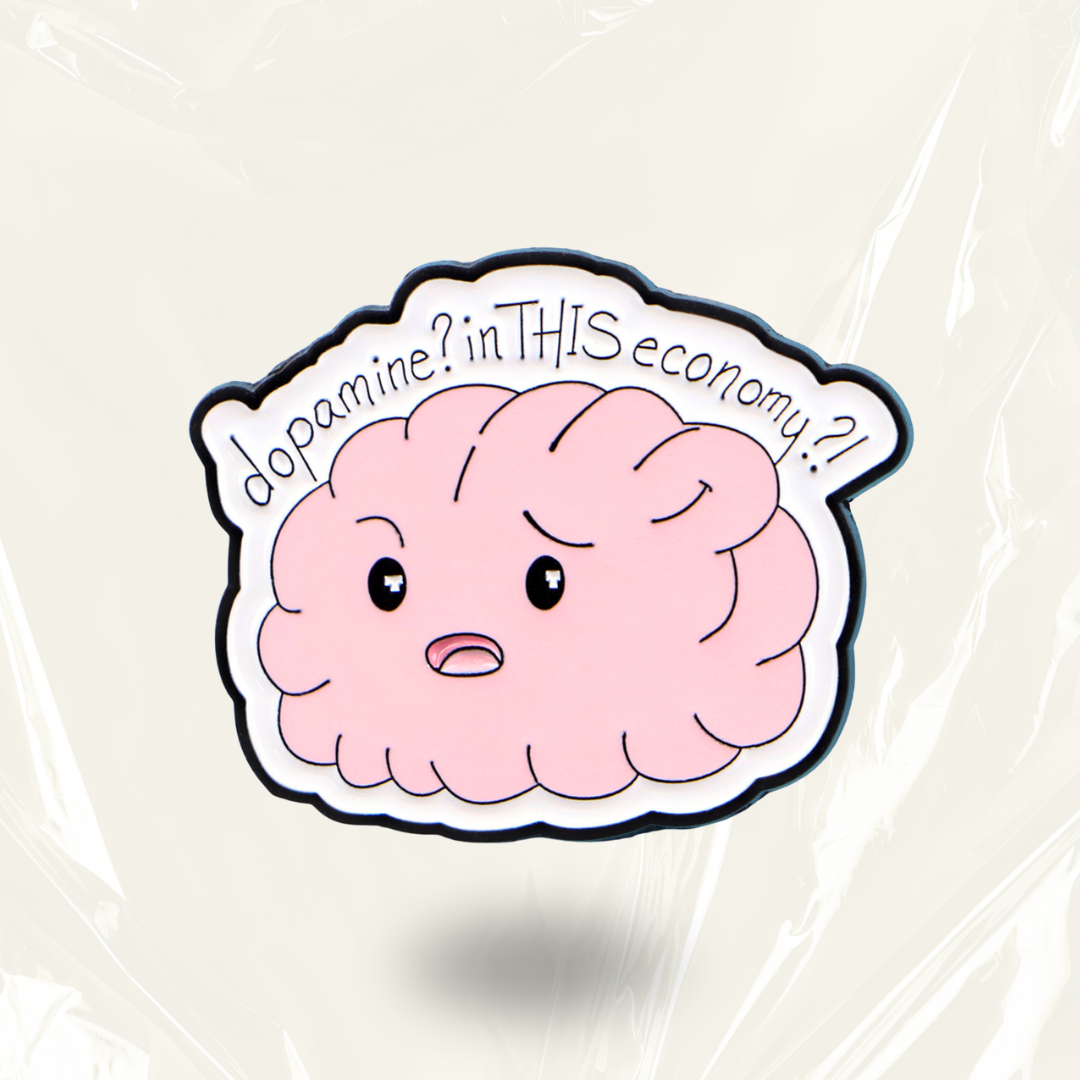 “Dopamine? In THIS economy?" - Pin Badge.
