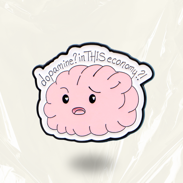 “Dopamine? In THIS economy?" - Pin Badge.
