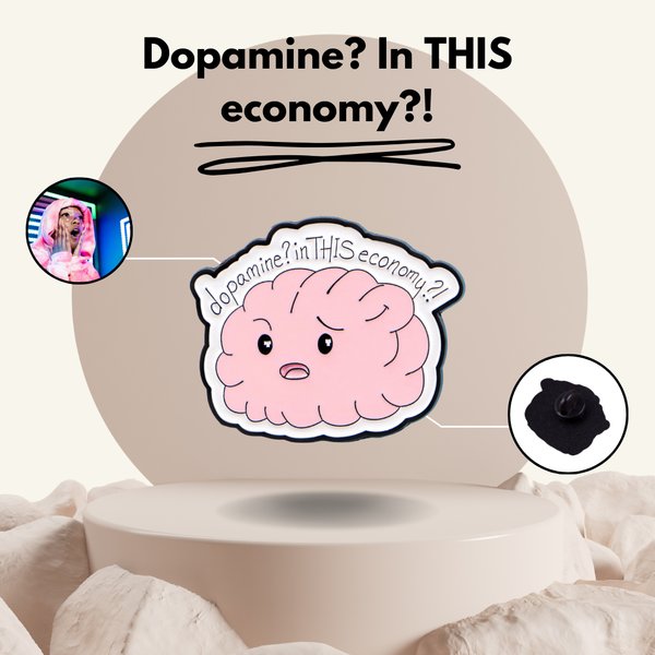 “Dopamine? In THIS economy?" - Pin Badge.