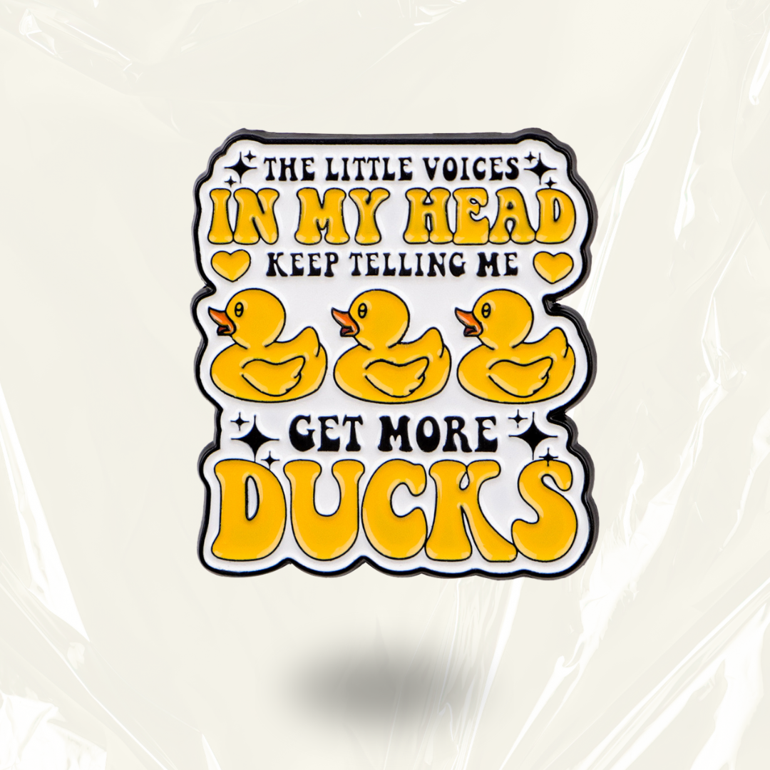 “Get more DUCKS” - Pin Badge.