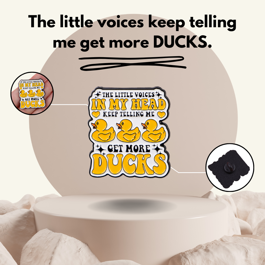 “Get more DUCKS” - Pin Badge.