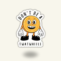 “Don't Be A TwatWaffle" Vinyl Sticker Decal