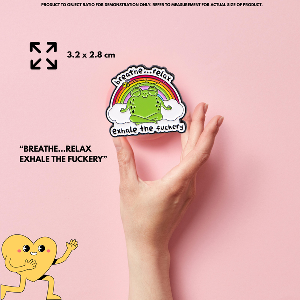 “Breathe...relax. Exhale the f*ckery" - Zen Frog Communication Pin Badge
