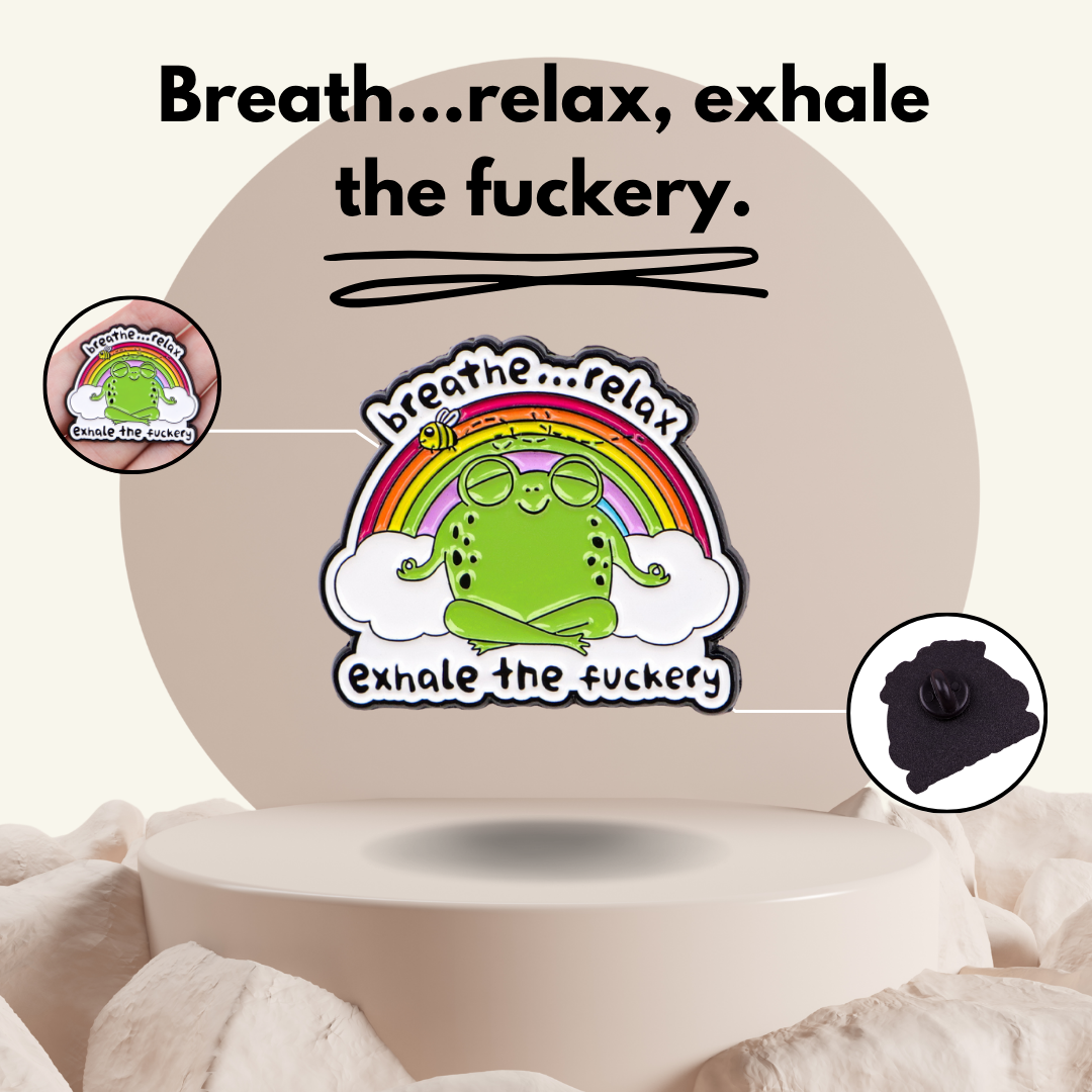 “Breathe...relax. Exhale the f*ckery" - Zen Frog Communication Pin Badge