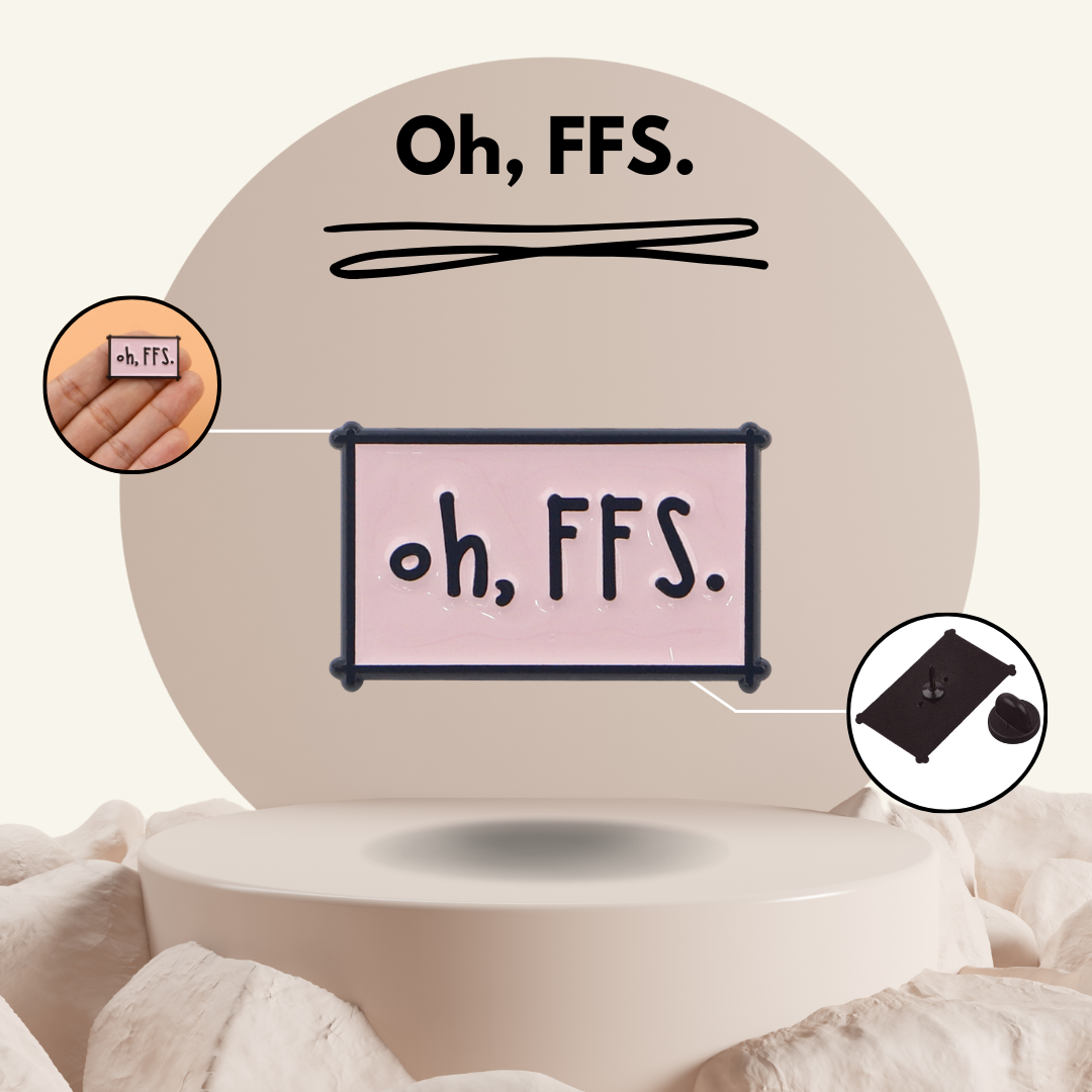 “Oh, FFS" - Communication Pin Badge