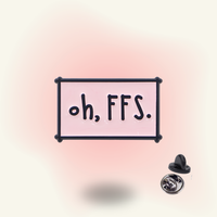 "Oh, FFS" - Quirky Frustration Pin Badge