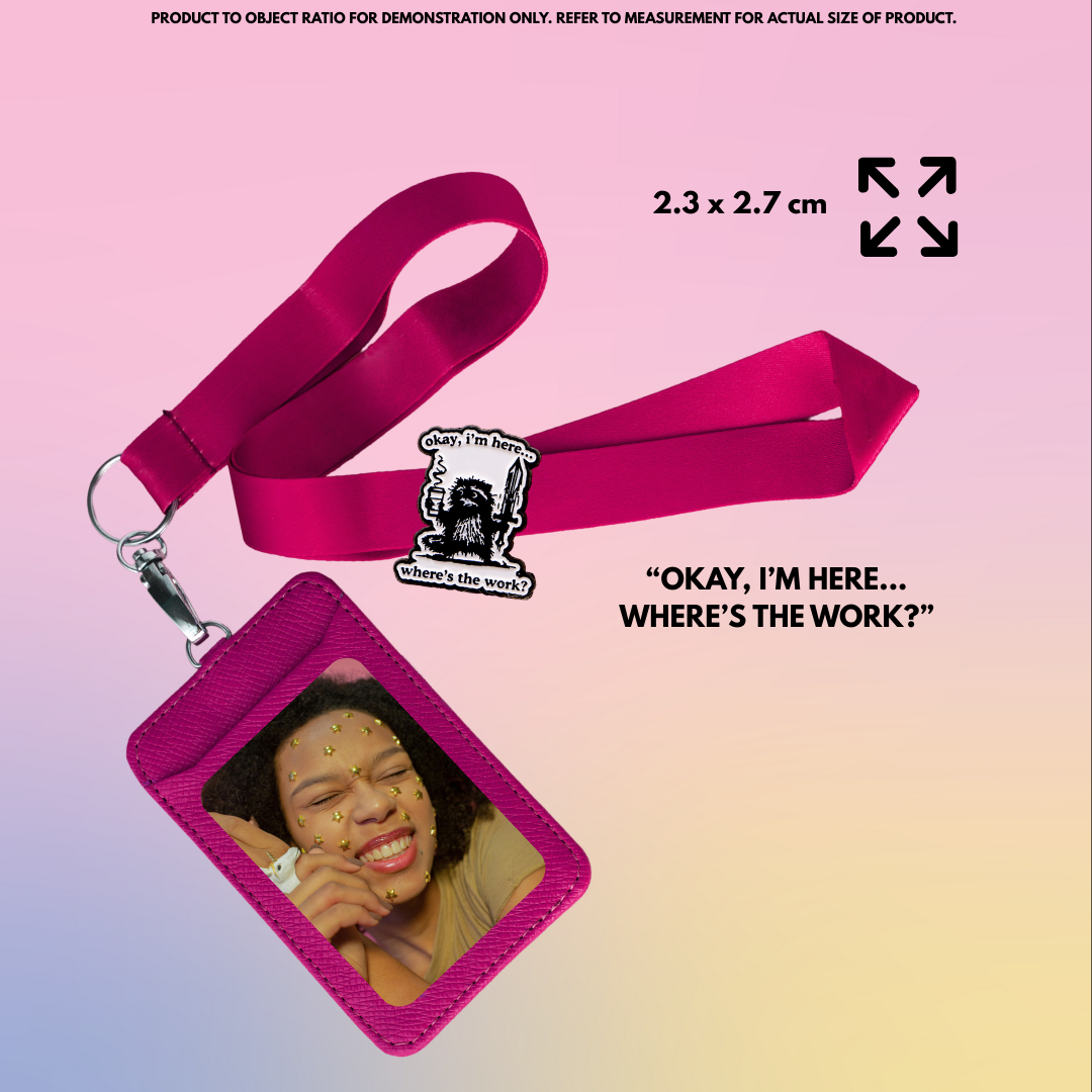 “Okay, I'm here. Where is the work?" - Communication Pin Badge