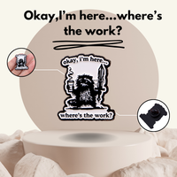 “Okay, I'm here. Where is the work?" - Communication Pin Badge