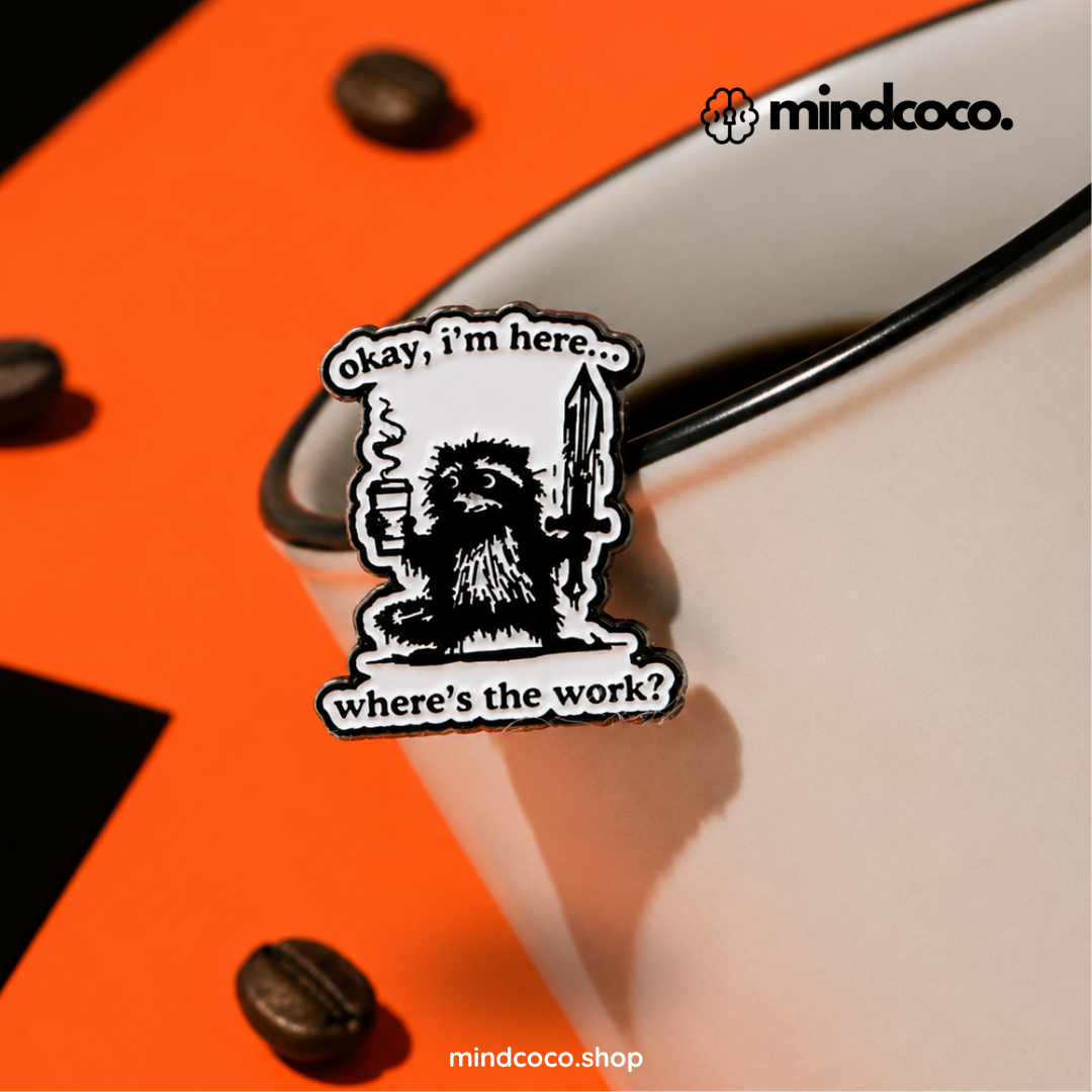 "Okay, I'm here. Where is the work?" - Funny Office Pin