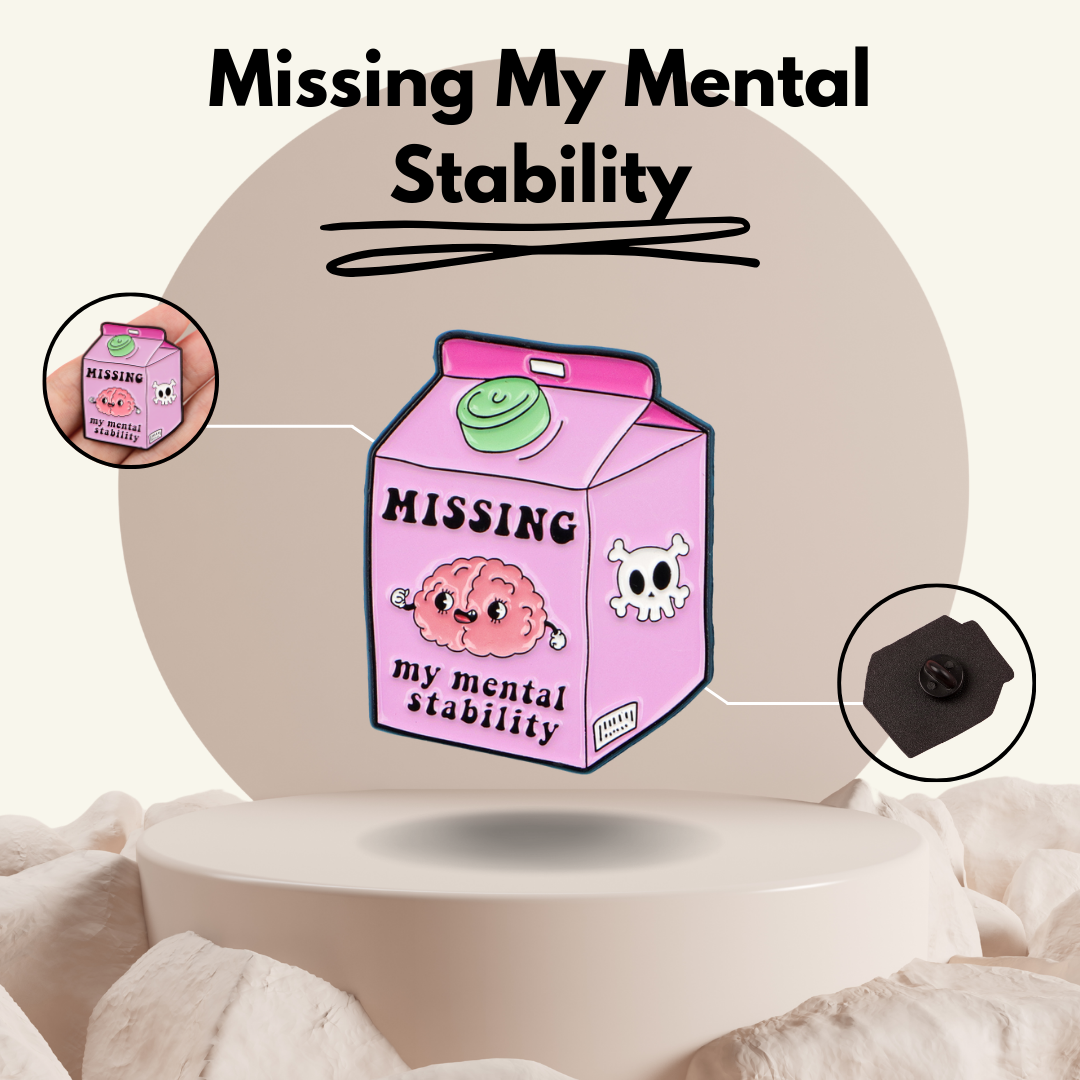“Missing My Mental Stability" - Enamel Pin Badge