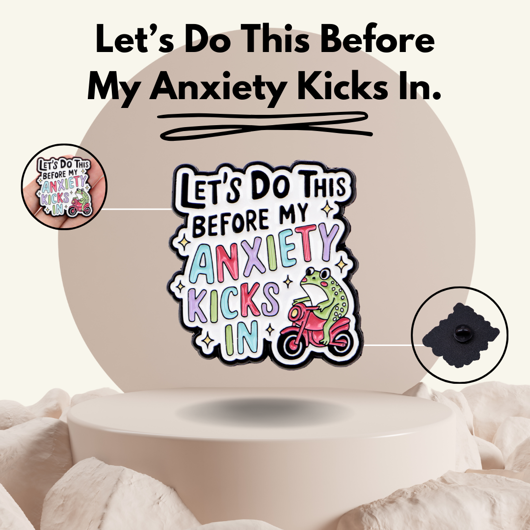 “Let's do this before my anxiety kicks in" - Enamel Pin Badge