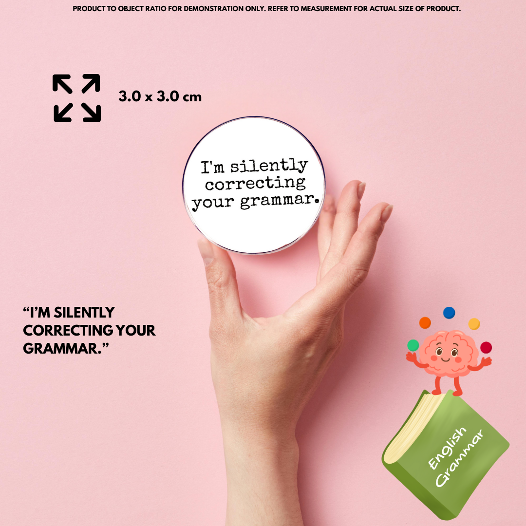 “I’m silently correcting your grammar.” Enamel Pin Badge