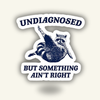 “Undiagnosed But Something Ain't Right" Vinyl Sticker Decal