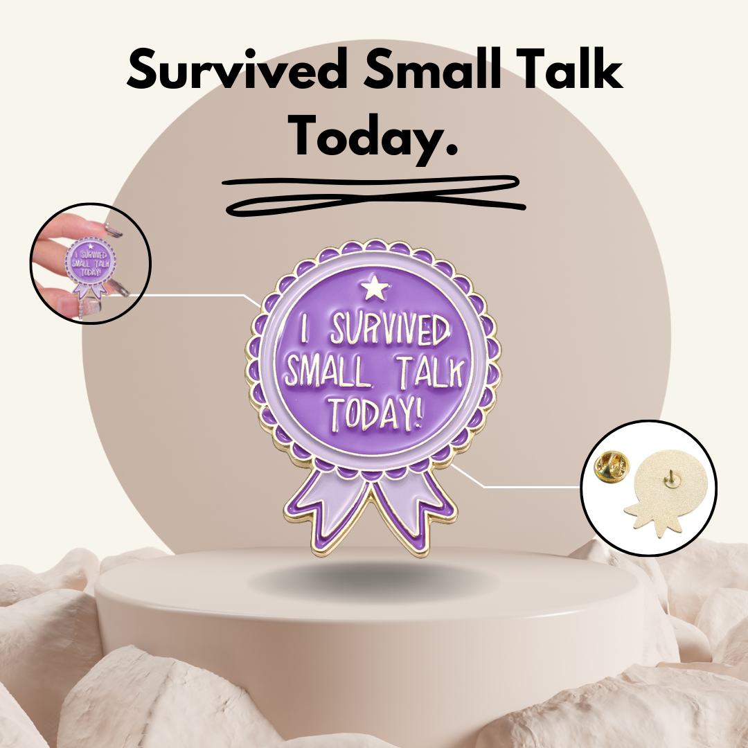 "I Survived Small Talk Today"- Pin Badge