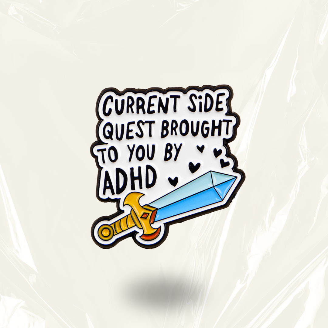 "Current Side Quest Brought To You By ADHD"- Pin Badge