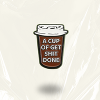 “A Cup Of Get Shit Done” Enamel Pin Badge