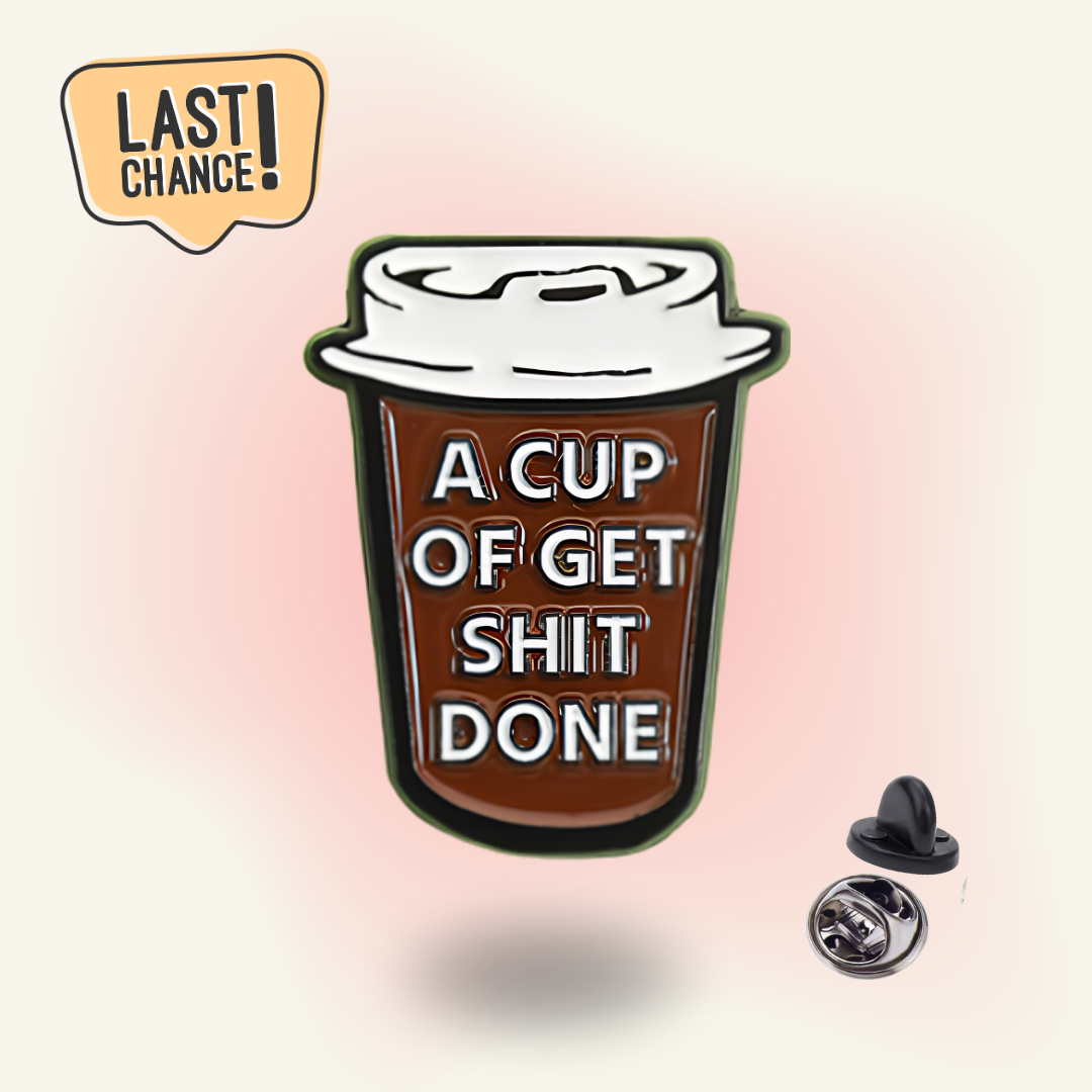 "A Cup Of Get Shit Done" - Motivation Enamel Pin