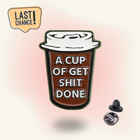 "A Cup Of Get Shit Done" - Motivation Enamel Pin