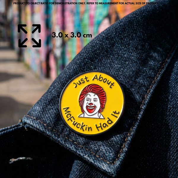 “Just About McFuckin Had It” Enamel Pin Badge