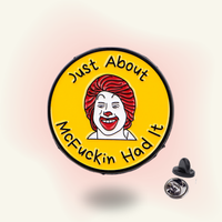"Just About McFuckin Had It" enamel pin – At the Limit