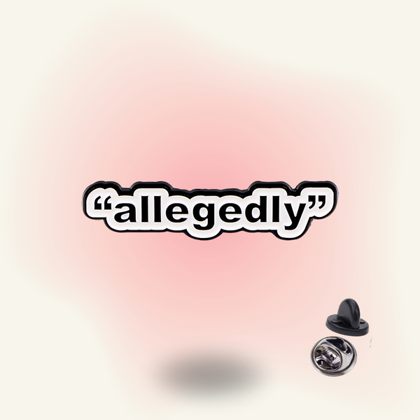 "Allegedly" enamel pin – Plausible Deniability