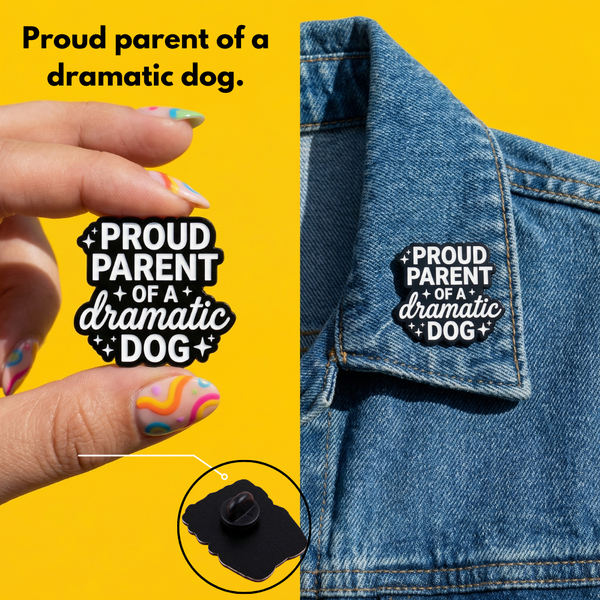 Proud Parent of a Dramatic Dog - Funny Pet Pin