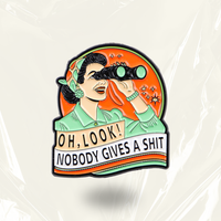 "OH, LOOK! NOBODY GIVES A SHIT" - Funny Enamel Badge