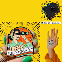 "OH, LOOK! NOBODY GIVES A SHIT" - Funny Enamel Badge