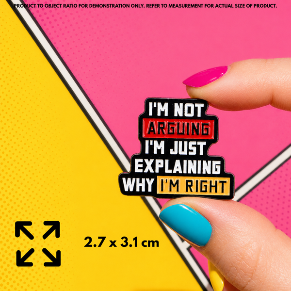 Person holding "I'm Not Arguing" enamel pin showing 3×3cm size