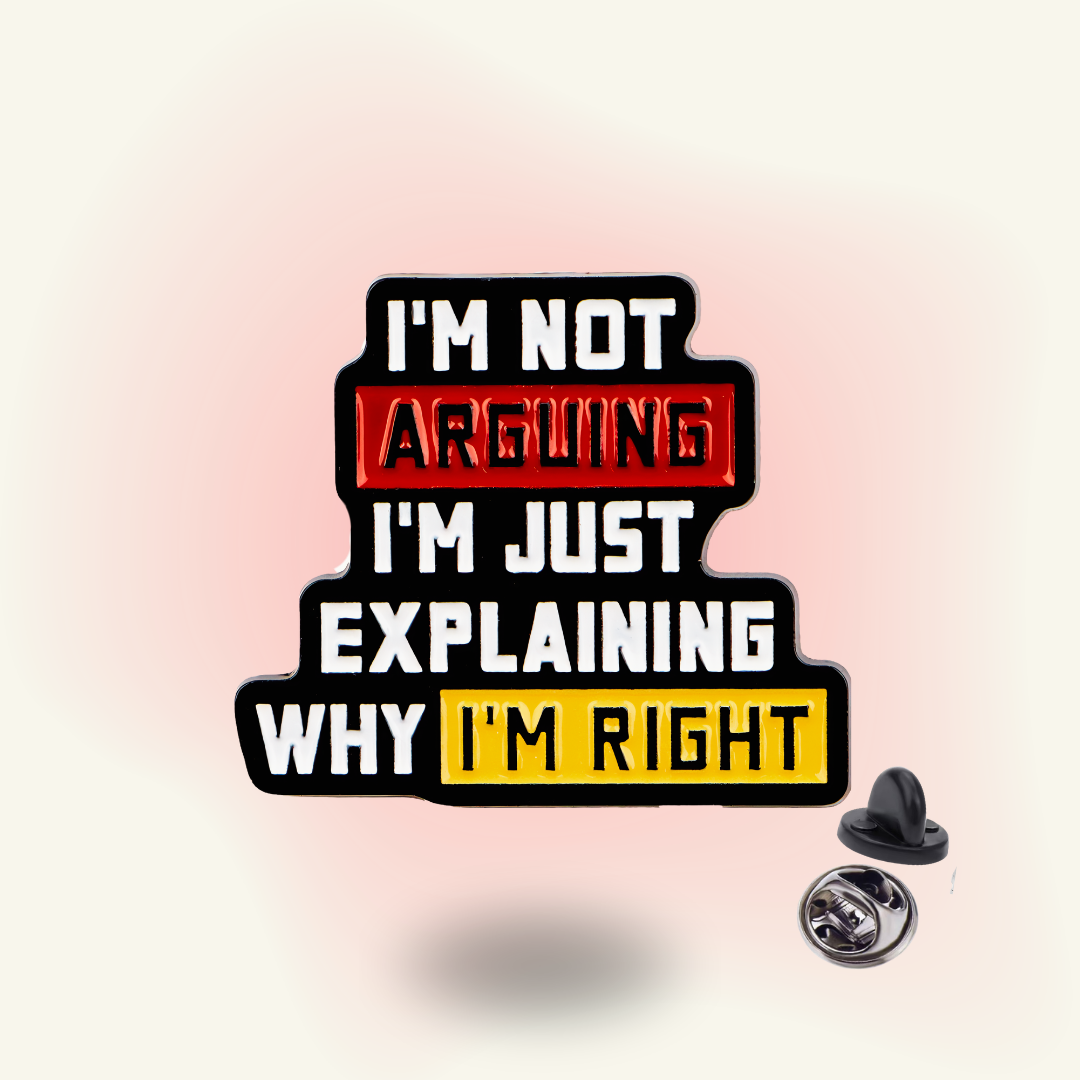 "I'm Not Arguing" - Sarcastic Enamel Pin (Funny ADHD Identity Badge)