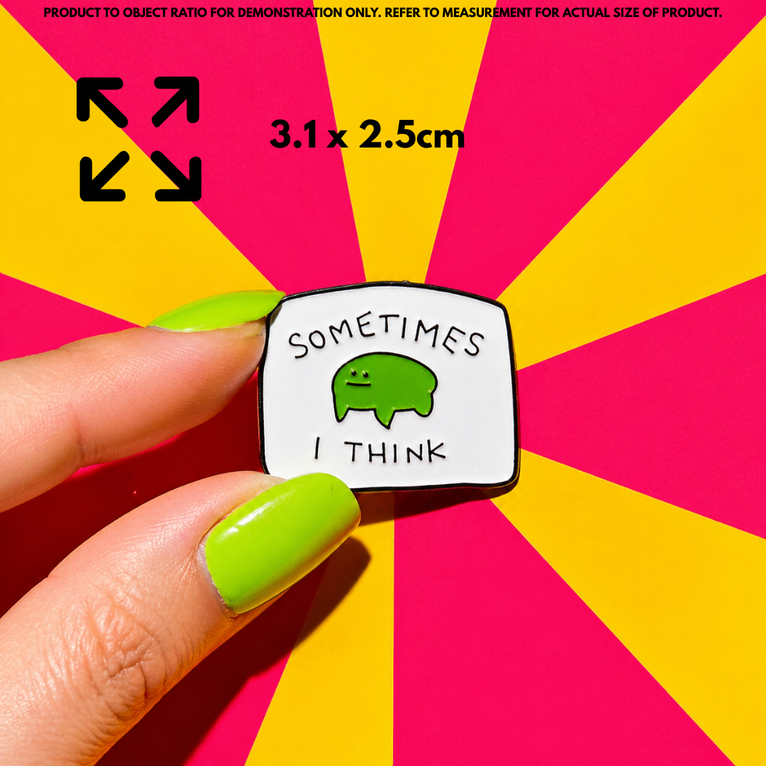 Person holding "Sometimes I Think" enamel pin showing 3×3cm size