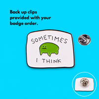 "Sometimes I Think" enamel pin worn on jacket – neurodivergent and mental health humour