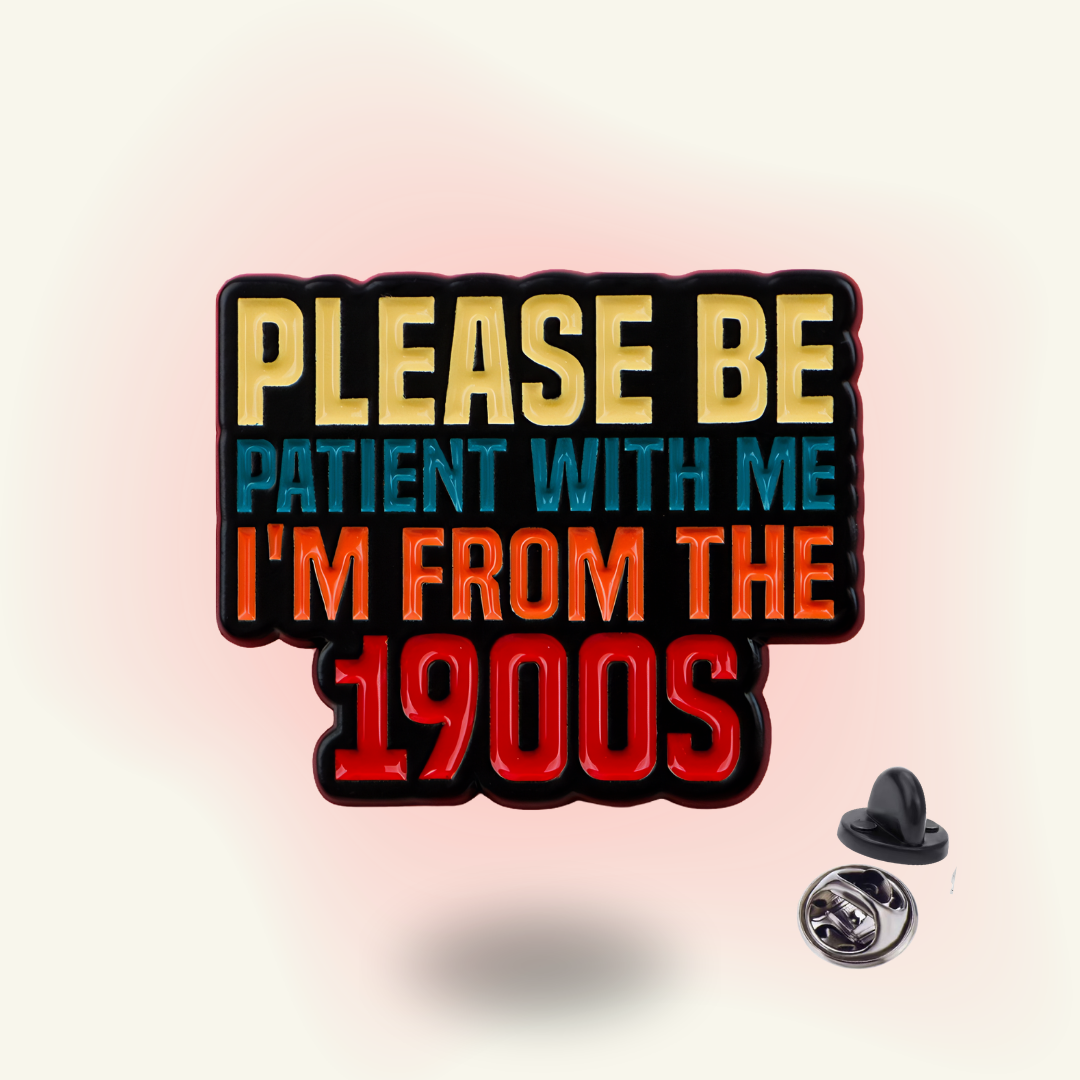 "Please be patient, I'm from the 1900s" - Enamel Pin (Funny Millennial Identity Badge)