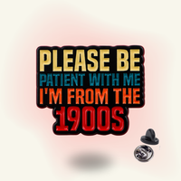 "Please be patient, I'm from the 1900s" - Enamel Pin (Funny Millennial Identity Badge)