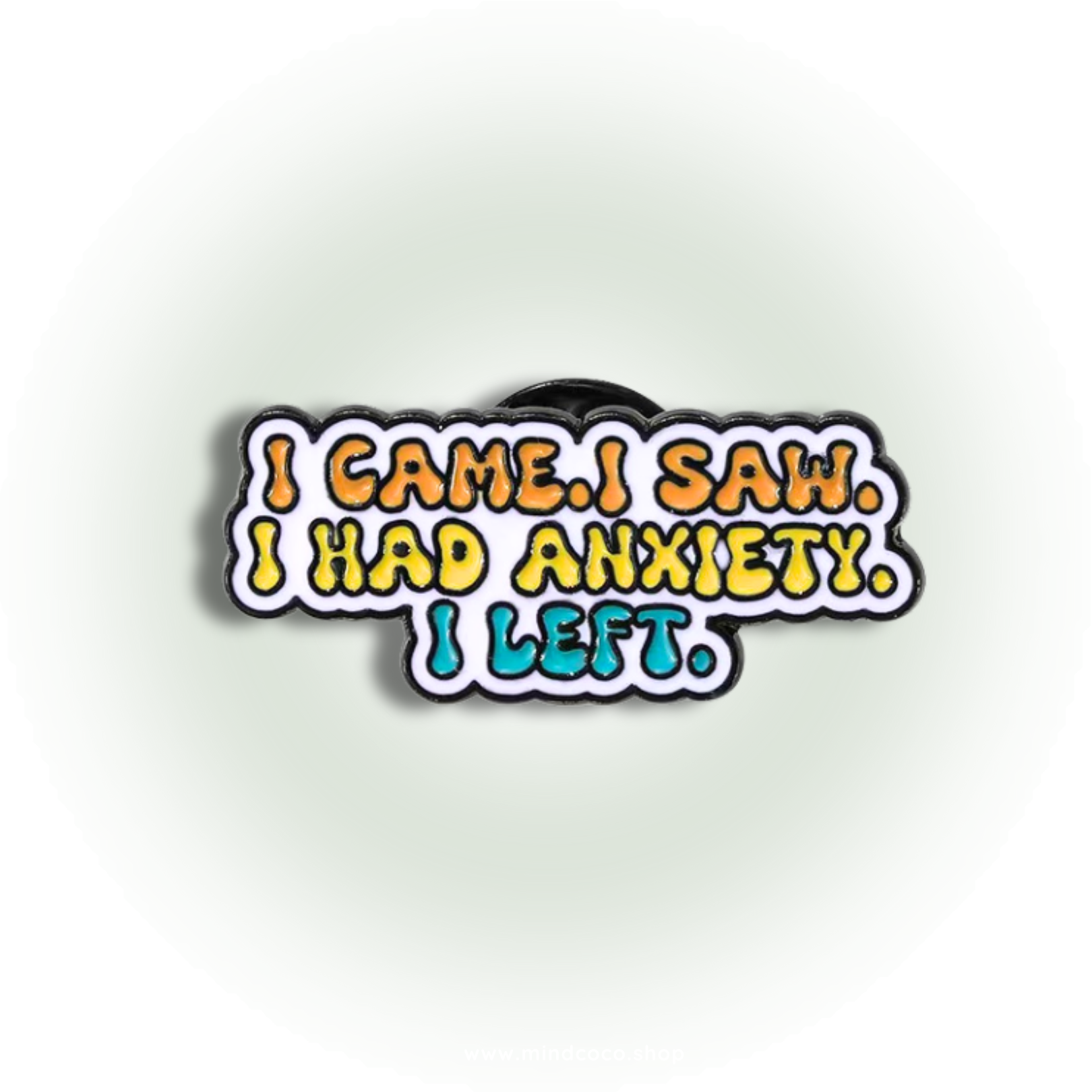 "Came, Saw, Anxiety, Left"- Communication Pin Badge