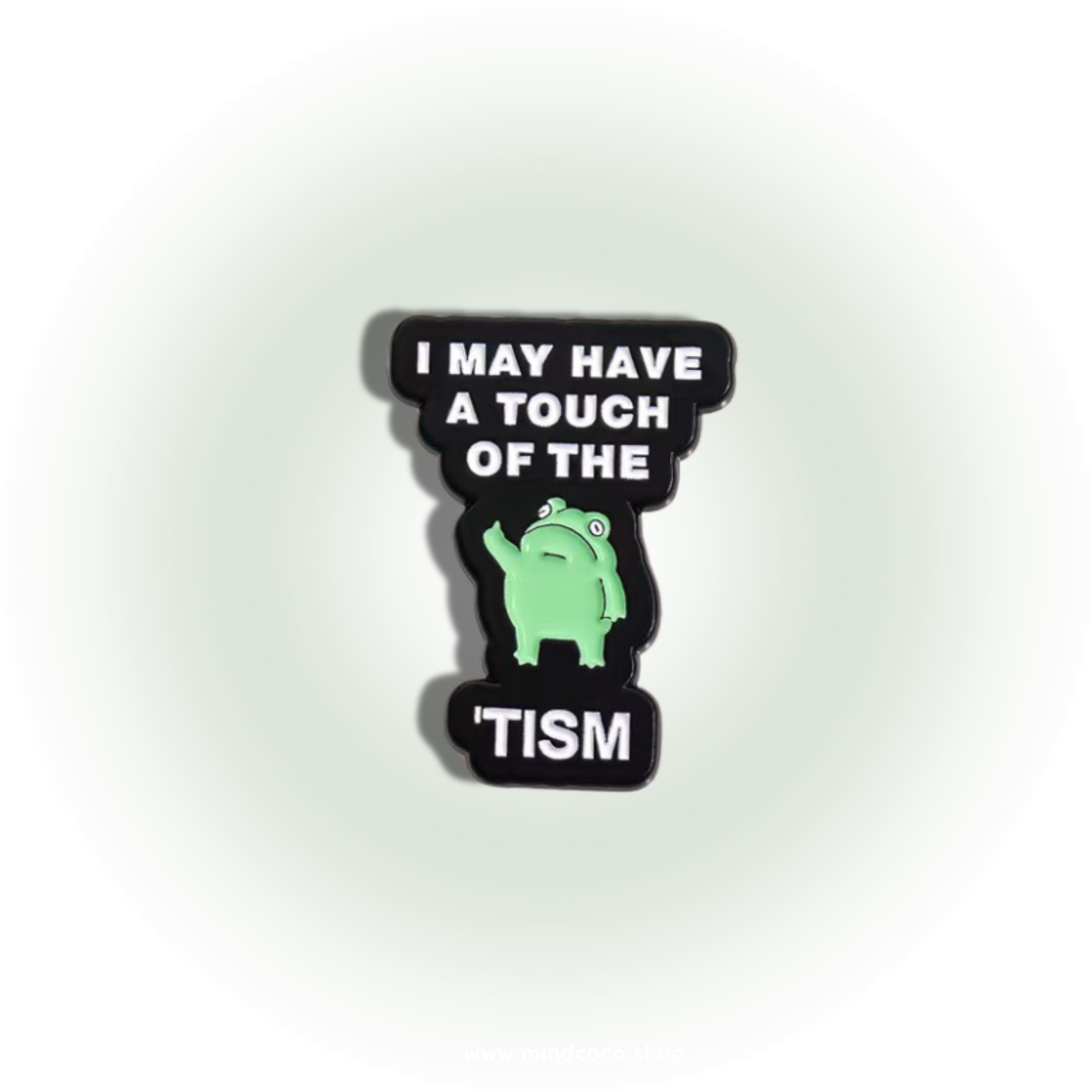 "I May Have a Touch of the Tism"- Communication Pin Badge