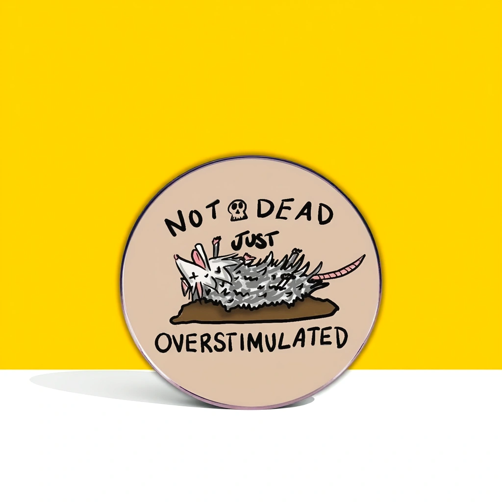 “Not Dead Just Overstimulated” - Communication Pin Badge
