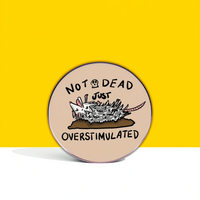 “Not Dead Just Overstimulated” - Communication Pin Badge