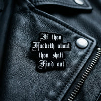 'If thou Fucketh about thou shalt Find out' Enamel Pin