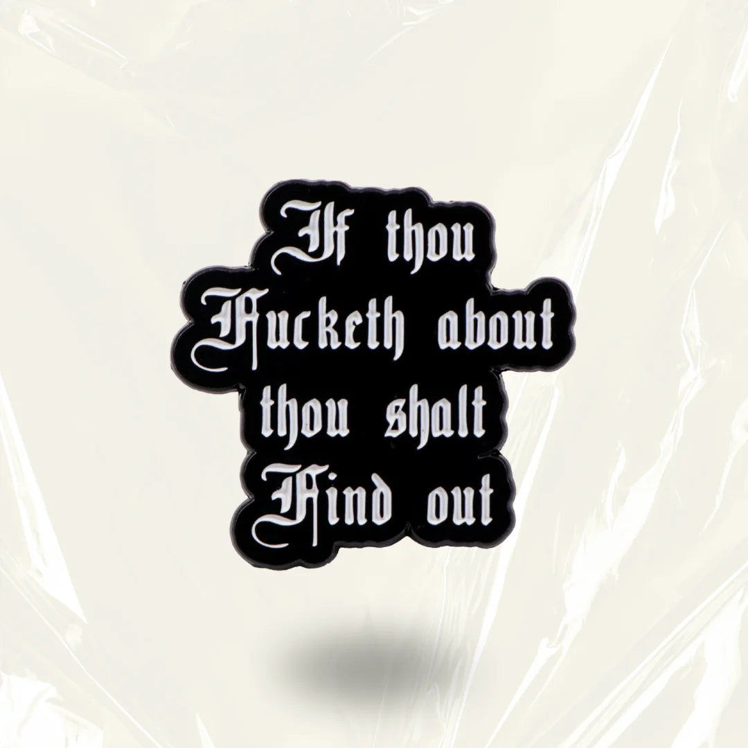 'If thou Fucketh about thou shalt Find out' Enamel Pin